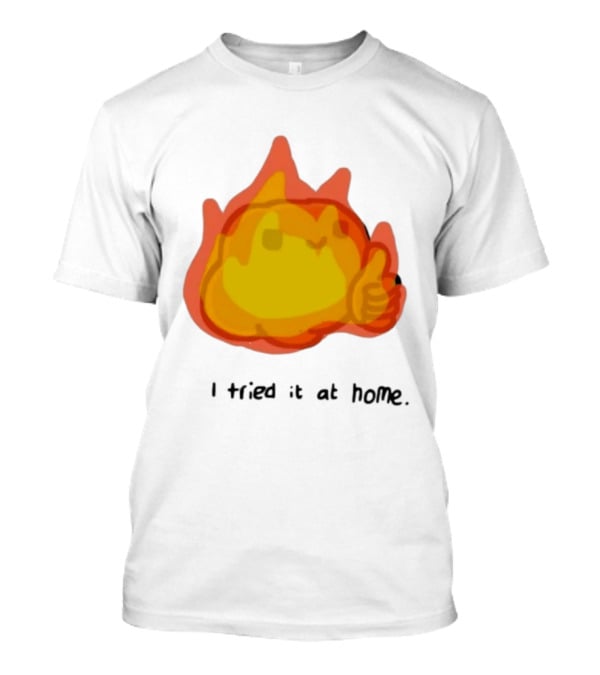 I Tried It At Home Fire Meme Thumbs Up T-Shirt