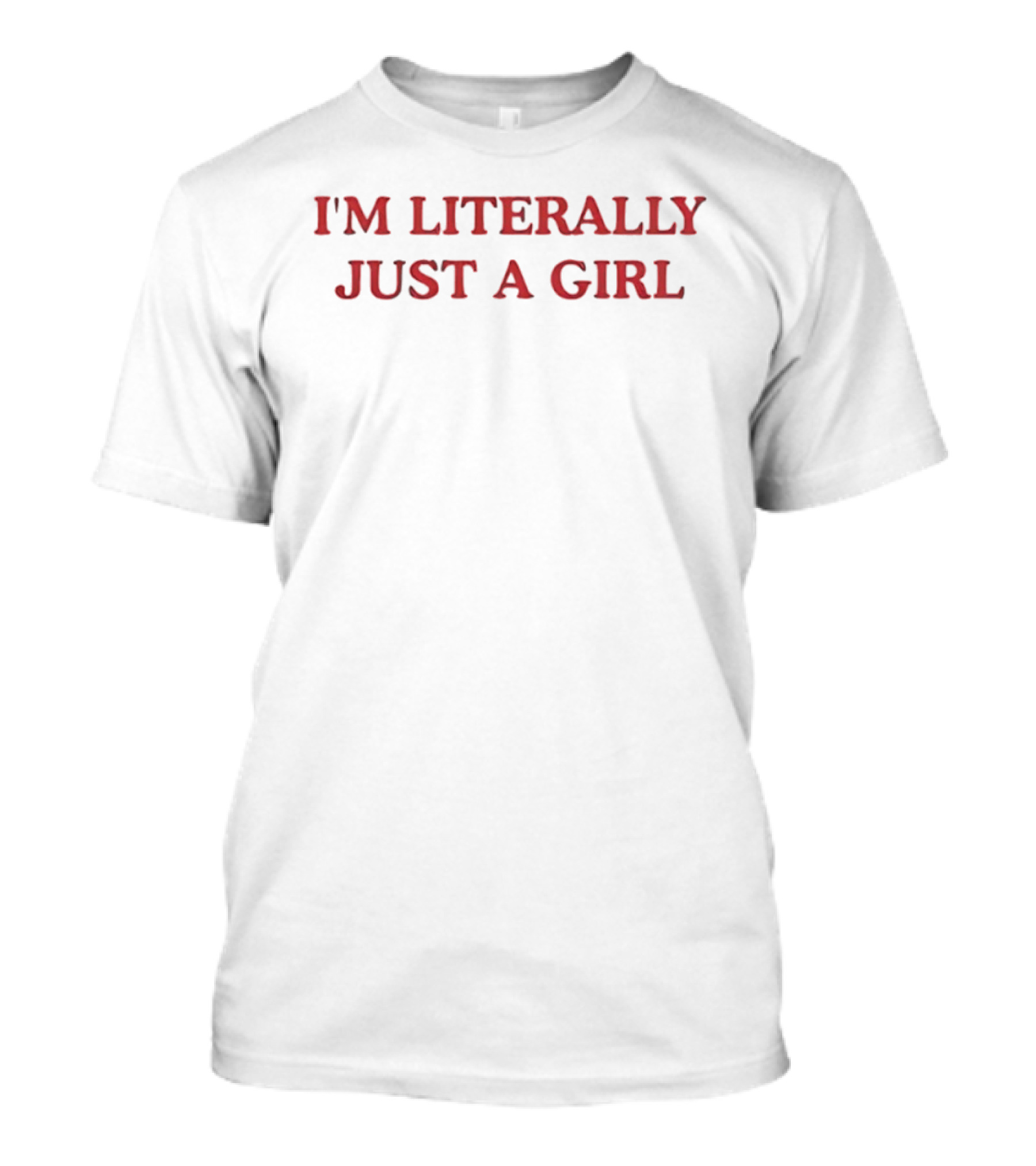 I'm Literally Just A Girl Relatable Aesthetic T-Shirt