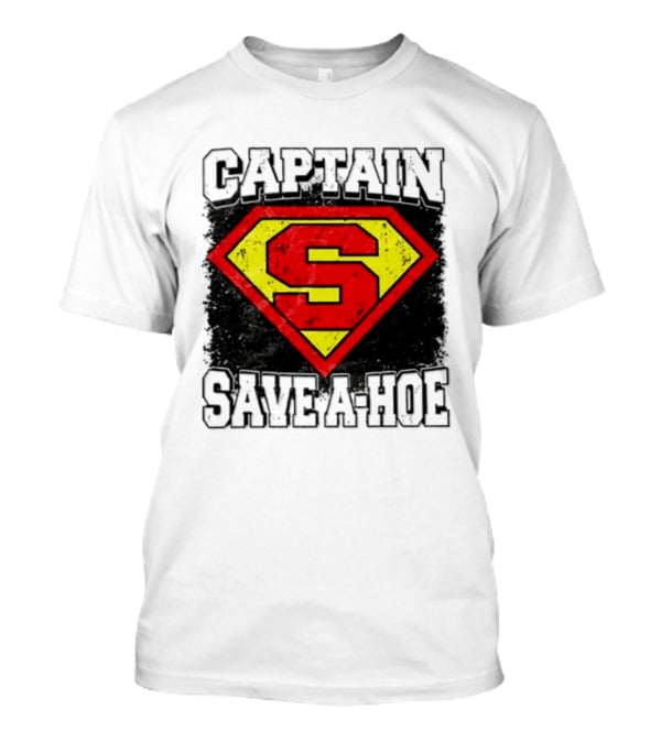 Captain Save A Hoe Funny Sarcastic Hero T-Shirt