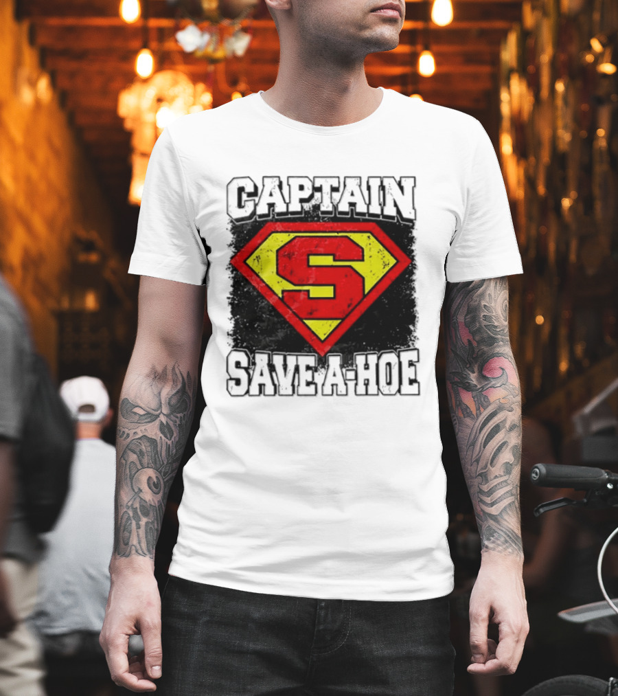 Captain Save A Hoe Funny Sarcastic Hero T-Shirt
