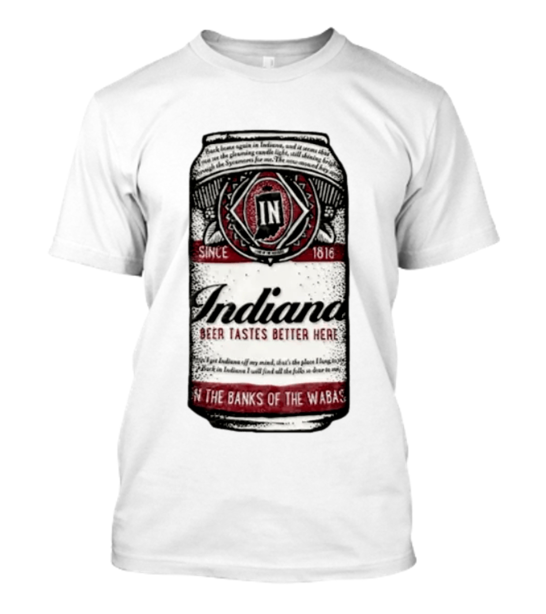 Indiana Beer Tastes Better Here Since 1816 In The Banks Of The Wabash T-Shirt