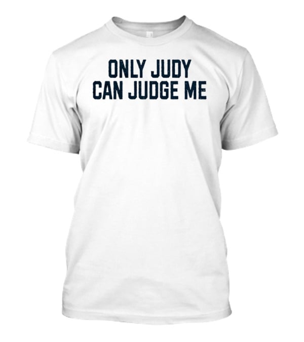 Only Judy Can Judge Me Pop Culture Television Phrase T-Shirt