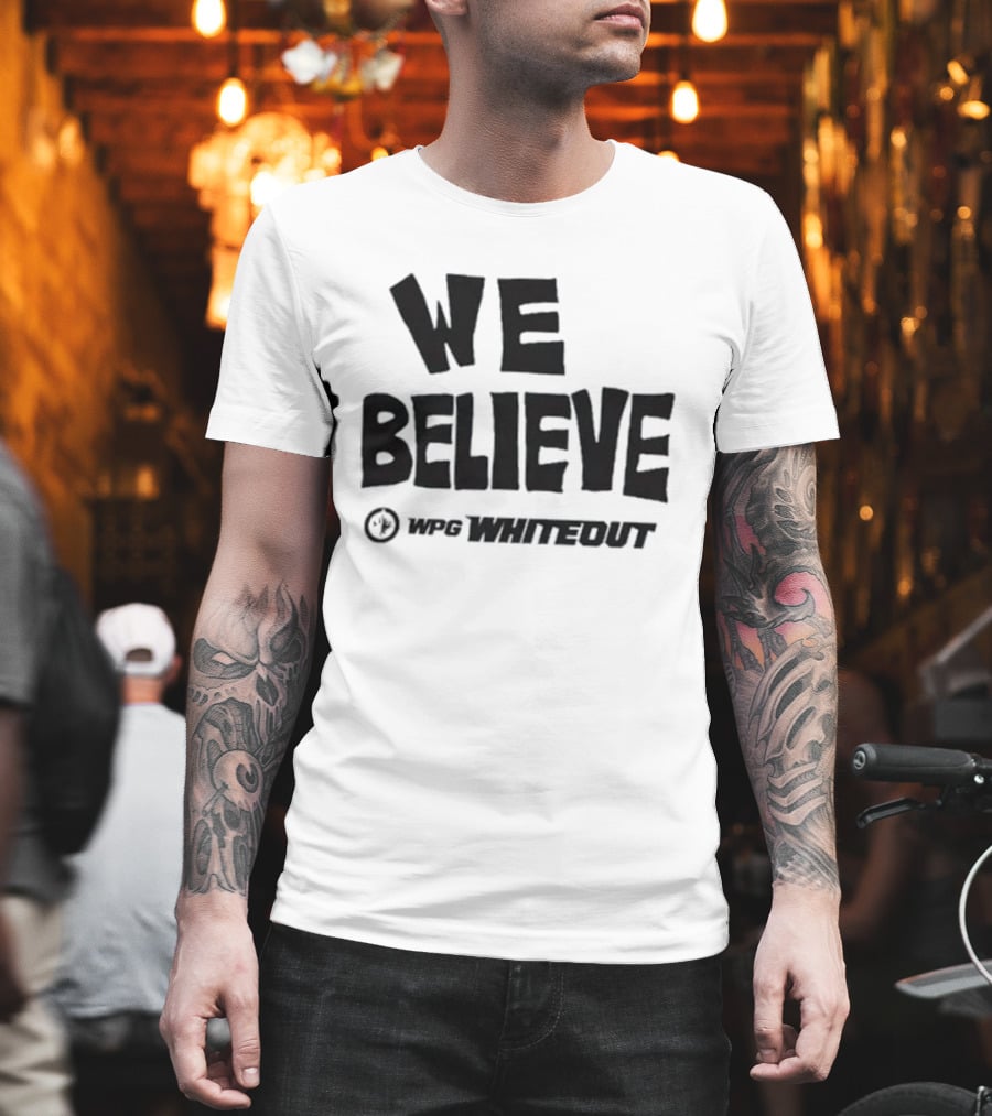 We Believe WPG Whiteout Winnipeg Jets NHL Hockey T-Shirt