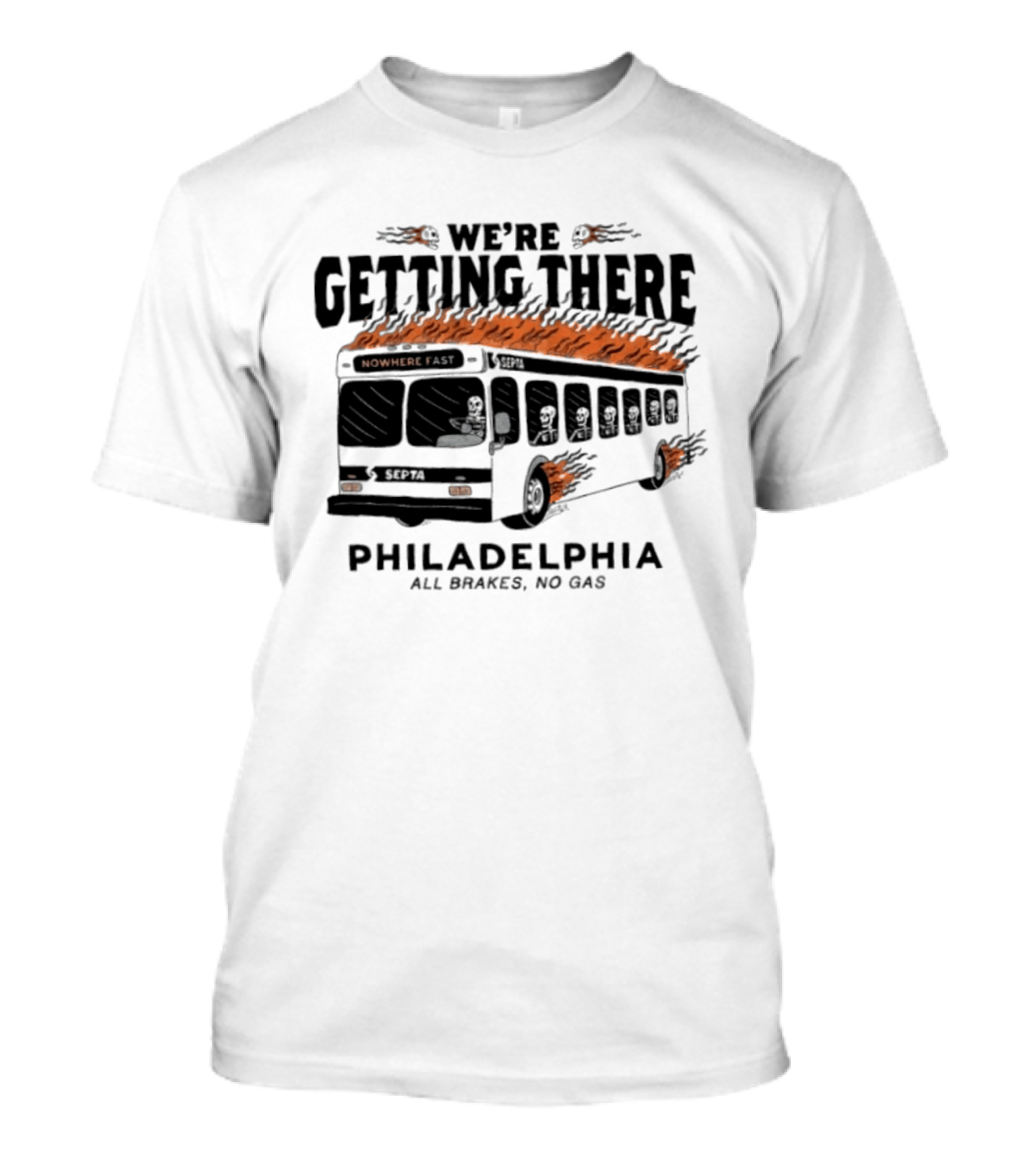 We're Getting There Nowhere Fast Philadelphia SEPTA Bus All Brakes No Gas T-Shirt