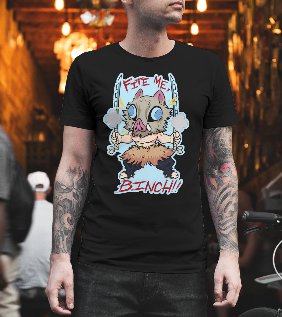 Fite Me Binch Demon Slayer Kimetsu no Yaiba Inosuke Boar Mask Dual Sword Warrior T-Shirt