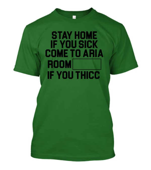 Stay Home If You Sick Come To Aria Room If You Thicc No Context Vegas T-Shirt