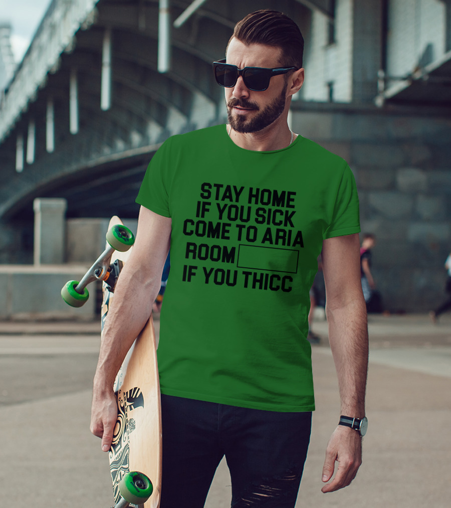 Stay Home If You Sick Come To Aria Room If You Thicc No Context Vegas T-Shirt