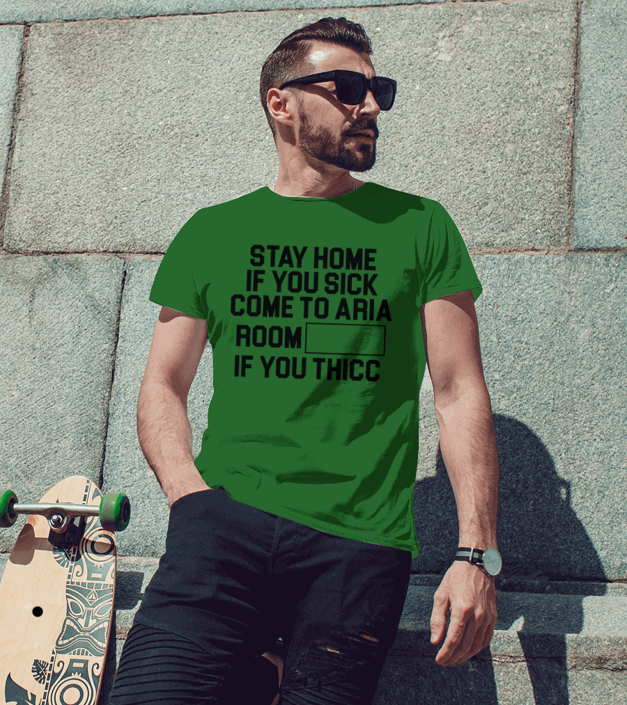 Stay Home If You Sick Come To Aria Room If You Thicc No Context Vegas T-Shirt