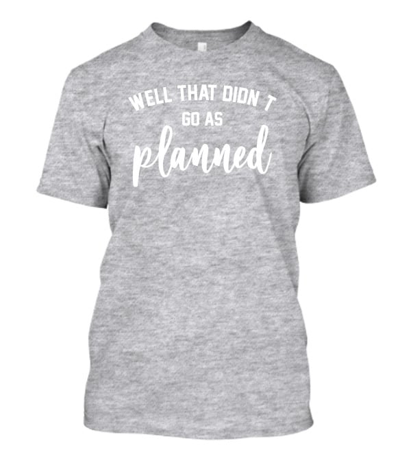 Well That Didnt Go As Planned Jessi The Buckeye T-Shirt