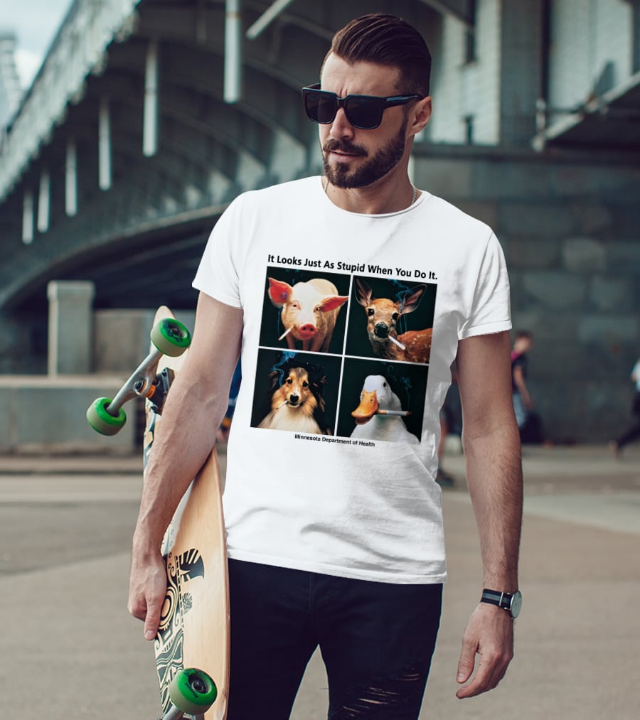It Looks Just As Stupid When You Do It Animals Smoking Minnesota Department Of Health T-Shirt