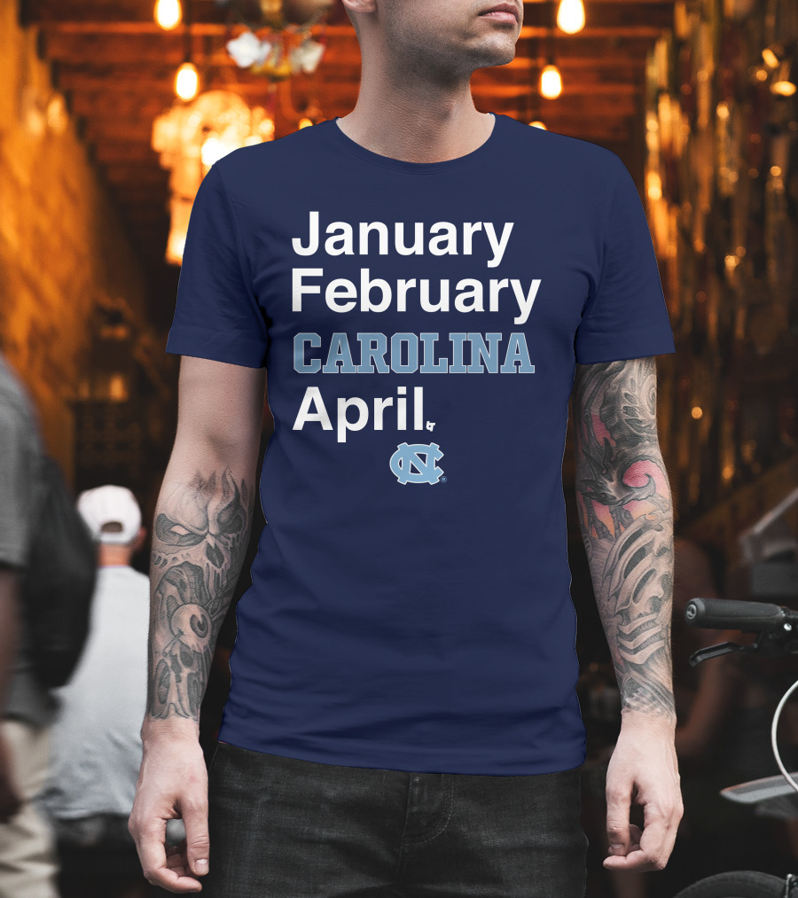 January February Carolina April UNC T-Shirt