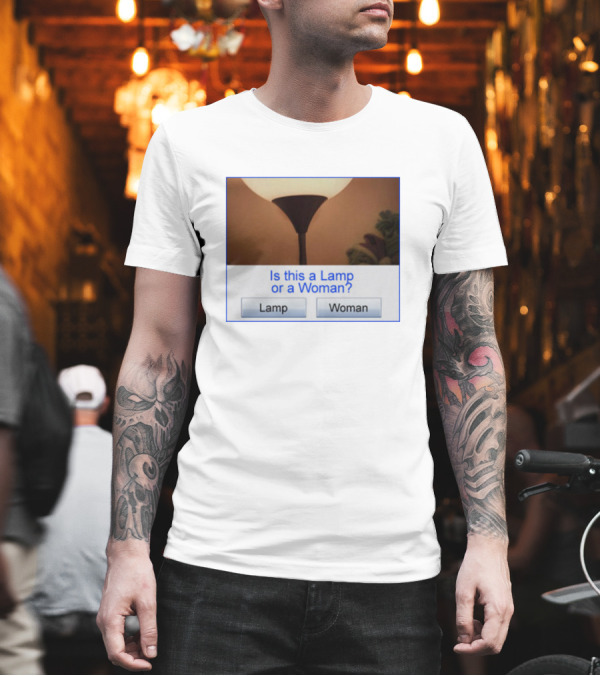 Is This A Lamp Or A Woman? T-Shirt Is This A Lamp Or A Woman? T-Shirt