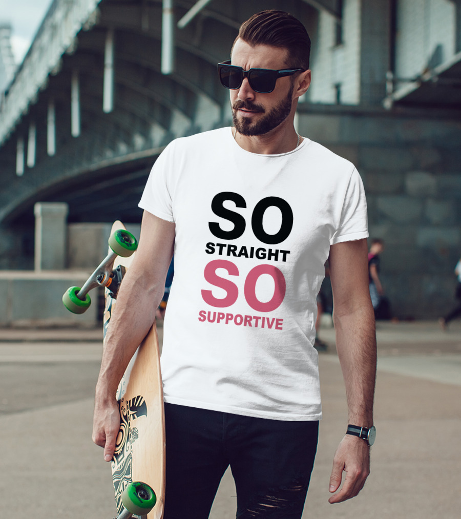 SO Straight SO Supportive T-Shirt