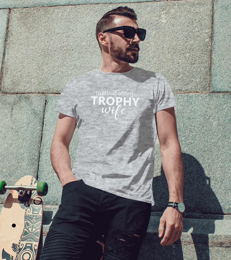 Participation Trophy Wife Text On Gray Background T-Shirt