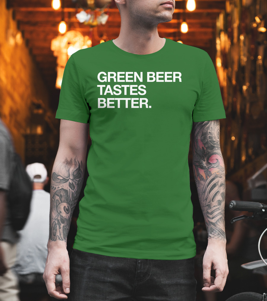Green Beer Tastes Better T-Shirt