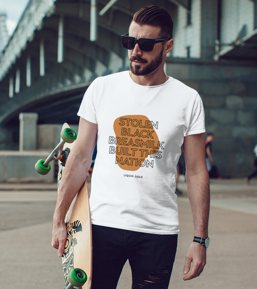 Stolen Black Breastmilk Built This Nation Liquid Gold T-Shirt