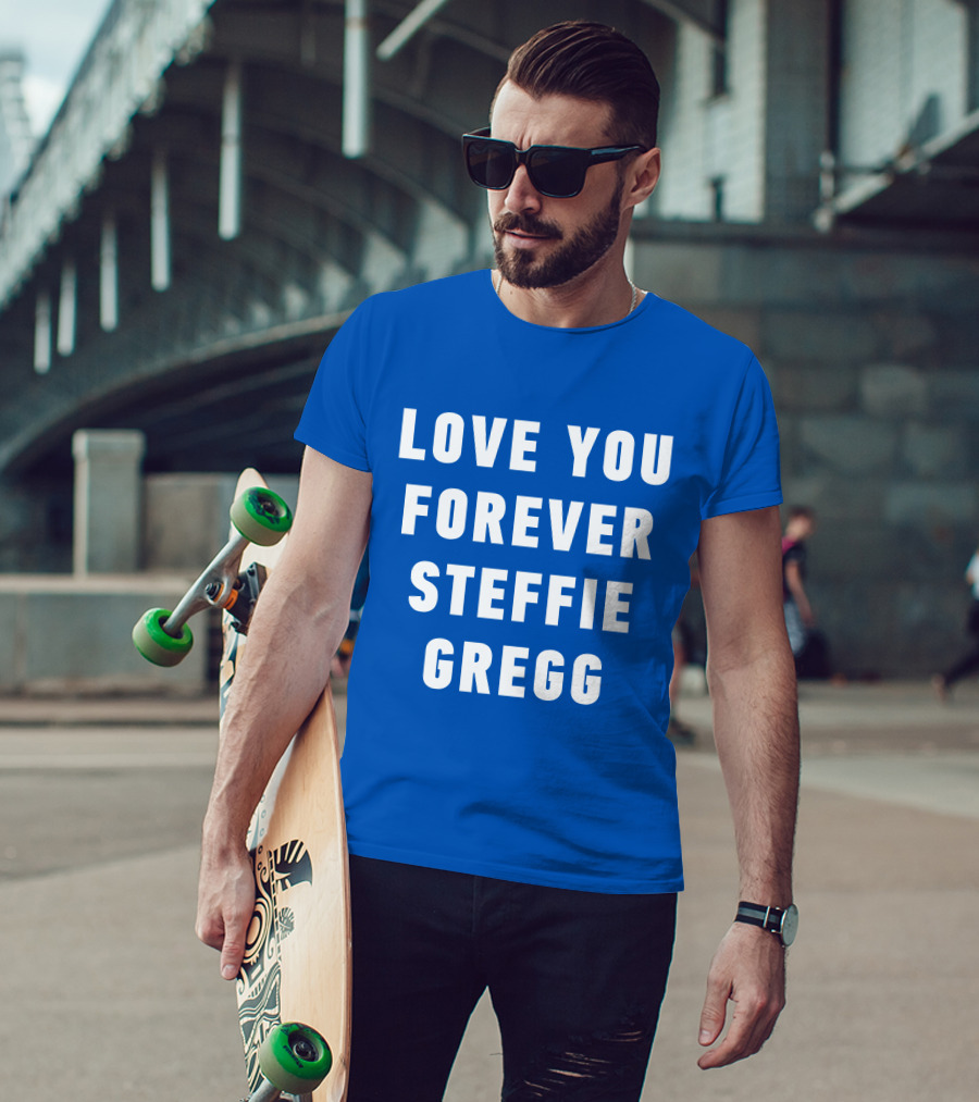 Love You Forever Steffie Gregg Memorial T-Shirt