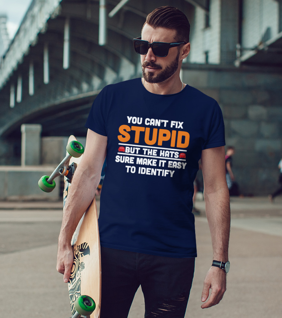 You Can't Fix Stupid But The Hats Sure Make It Easy To Identify T-Shirt