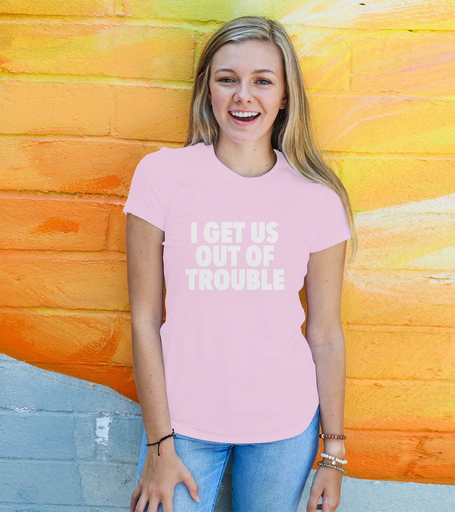 Tori Saylor Legal I Get Us Out Of Trouble T-Shirt