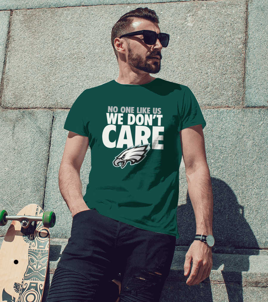 No One Like Us We Don't Care FlyEaglesFly Eagles Pro Shop Merch T-Shirt