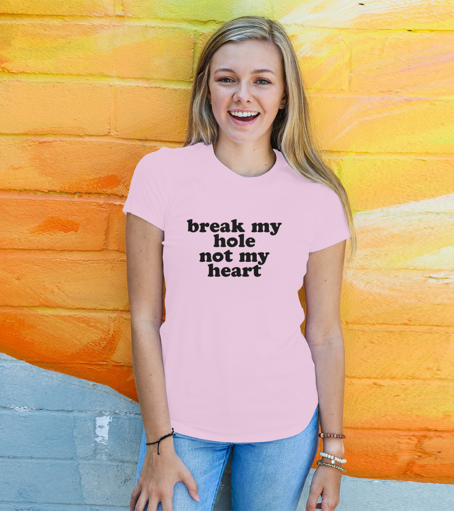 Break My Hole Not My Heart T-Shirt