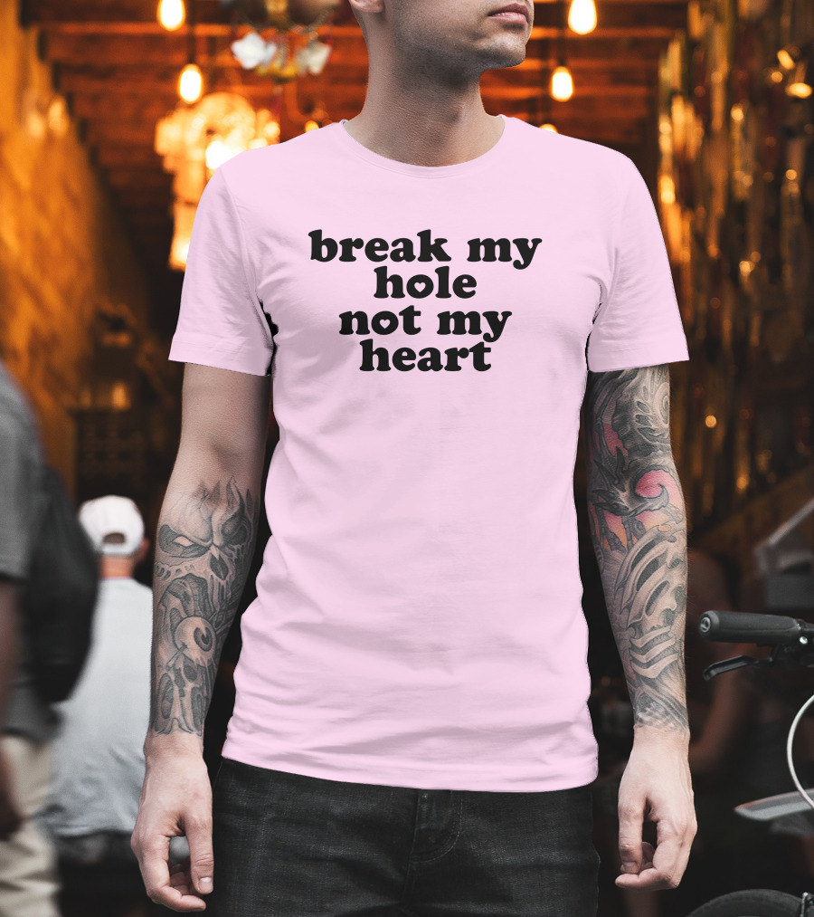 Break My Hole Not My Heart T-Shirt