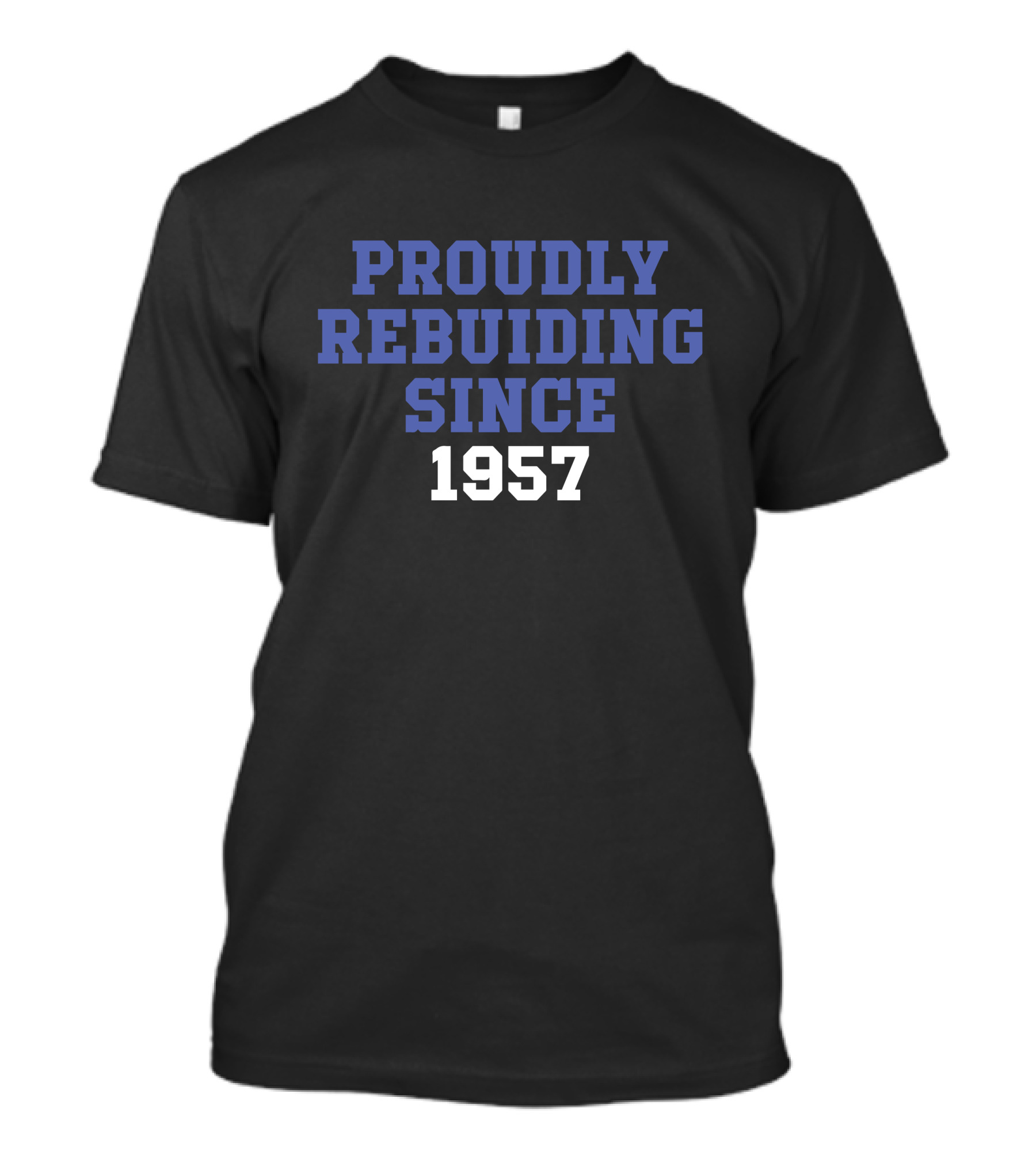 Proudly Rebuilding Since 1957 T-Shirt