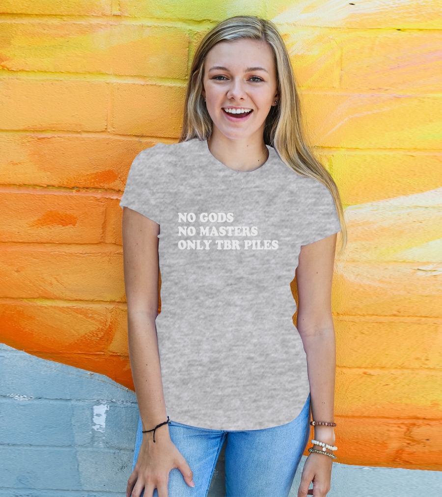 No Gods No Masters Only TBR Piles Prairiephlox T-Shirt