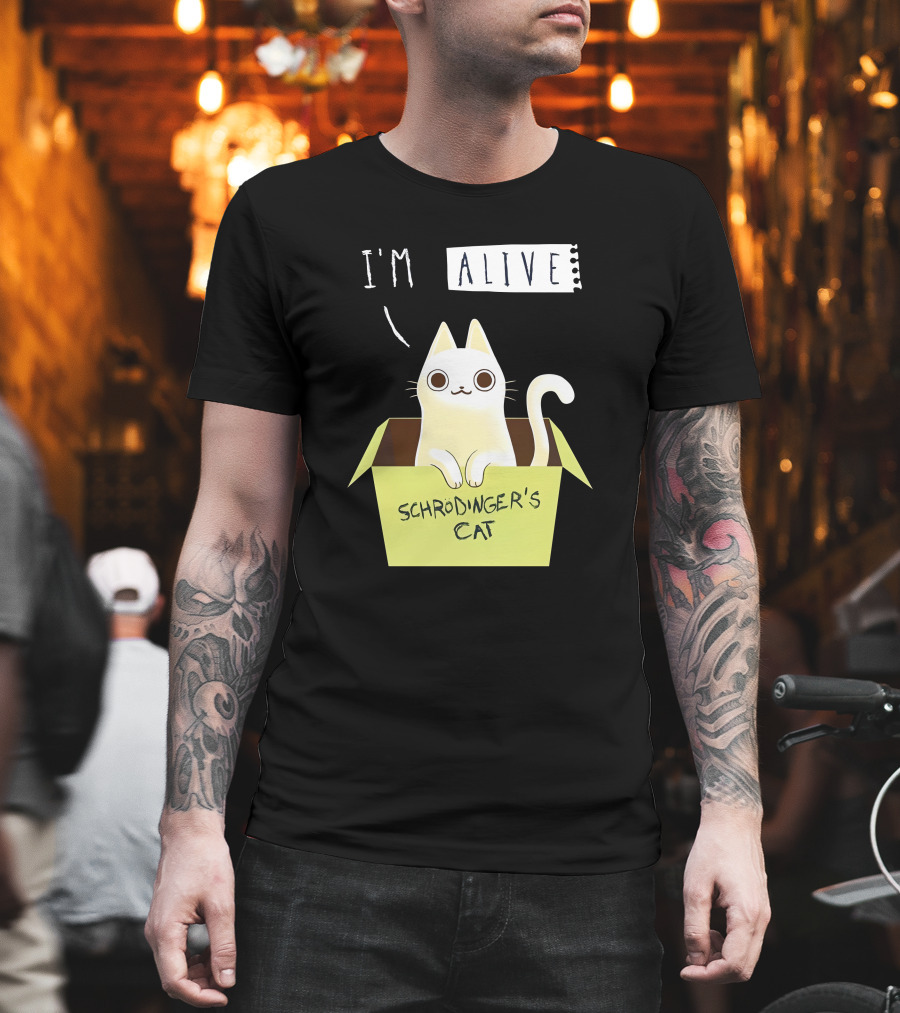I'm Alive Schrödinger's Cat in Box Kristen Drury T-Shirt
