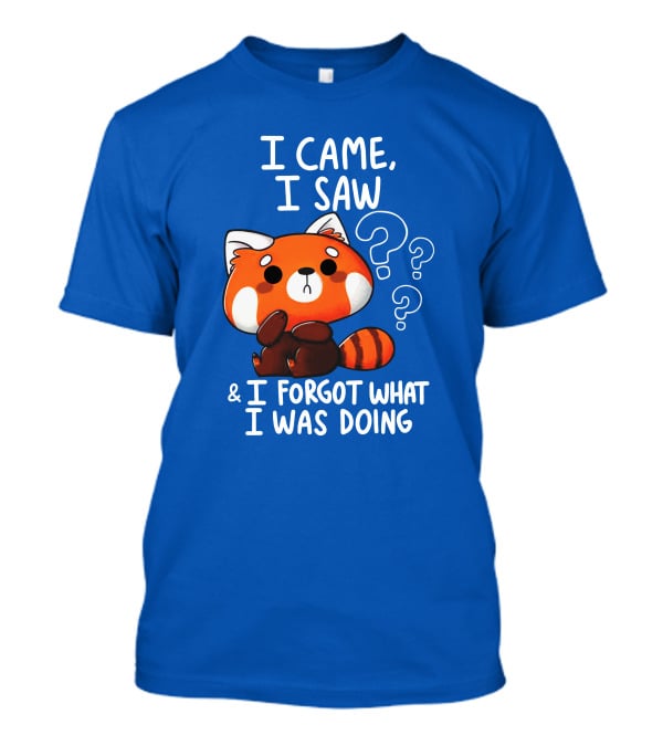 I Came I Saw I Forgot What I Was Doing Red Panda T-Shirt