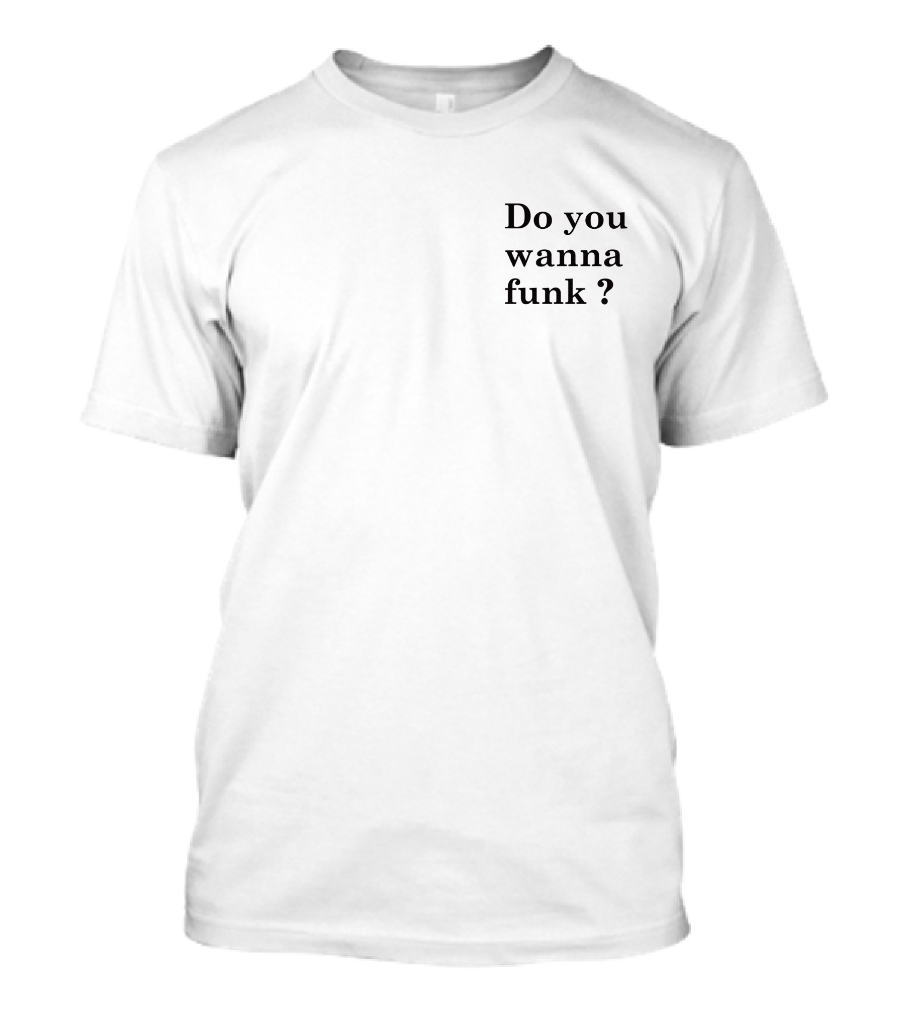 Do You Wanna Funk Jiac0re Phrase T-Shirt
