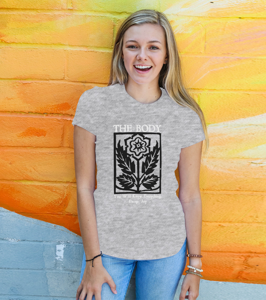 The Body You Will Know Everything Except Joy Flower Leaf Print T-Shirt