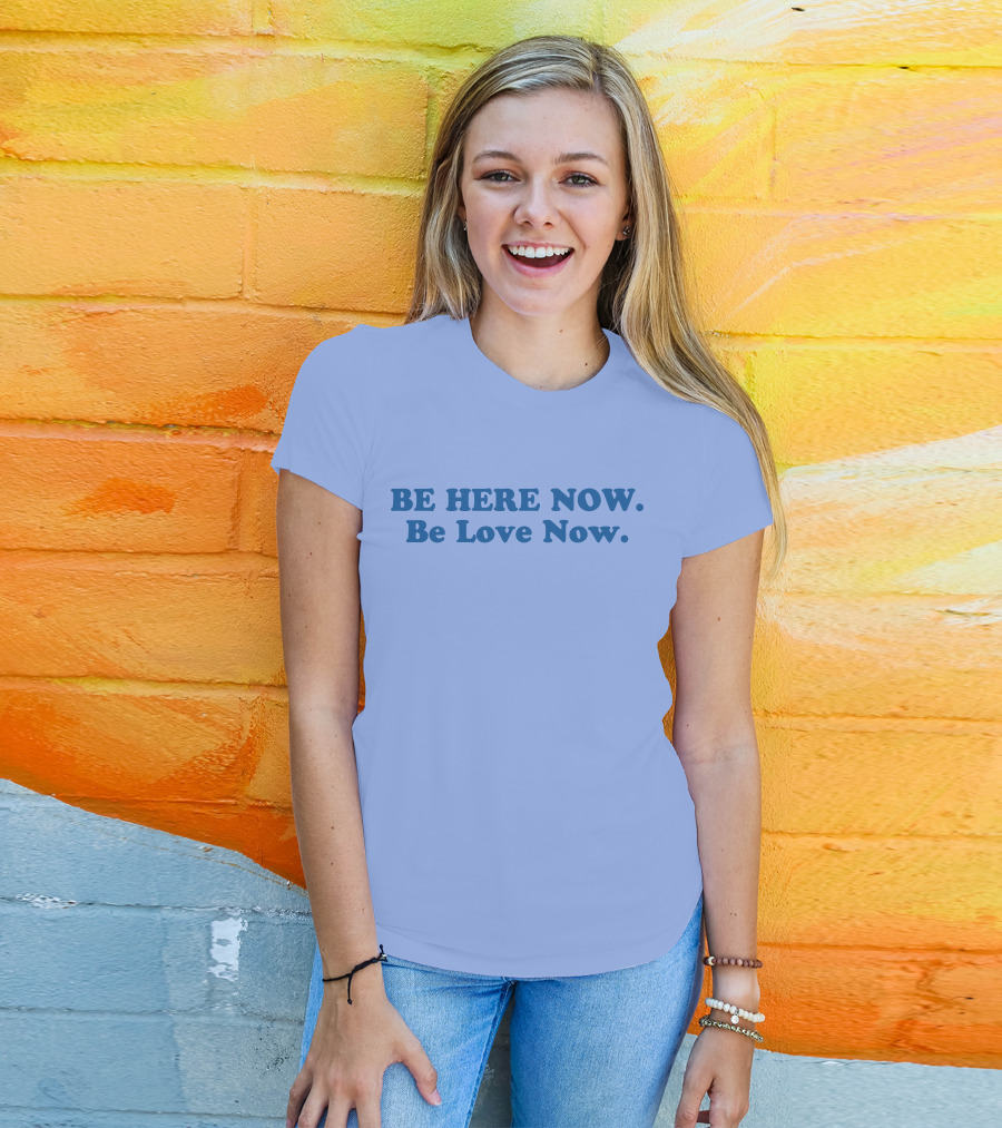 Ram Dass Be Here Now Be Love Now Blue Text T-Shirt