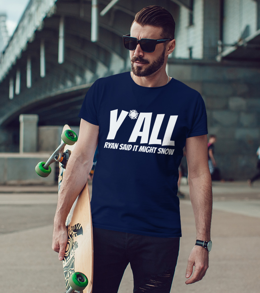 Ryan Hall Y'all Ryan Said It Might Snow Snowflake Y'all T-Shirt