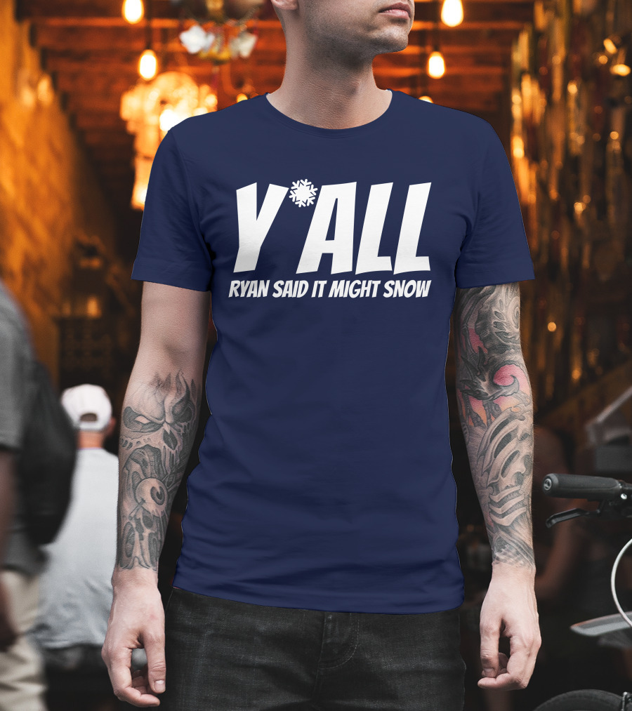 Ryan Hall Y'all Ryan Said It Might Snow Snowflake Y'all T-Shirt
