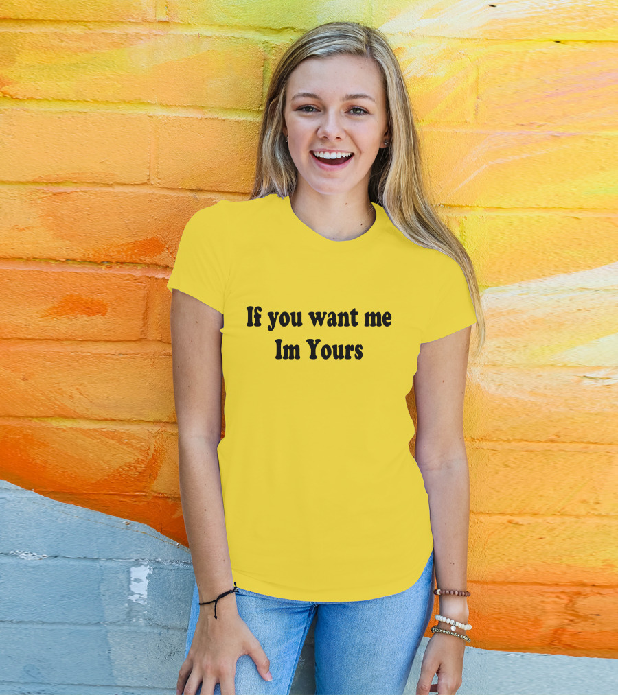If You Want Me I'm Yours Hilmaklintaf T-Shirt