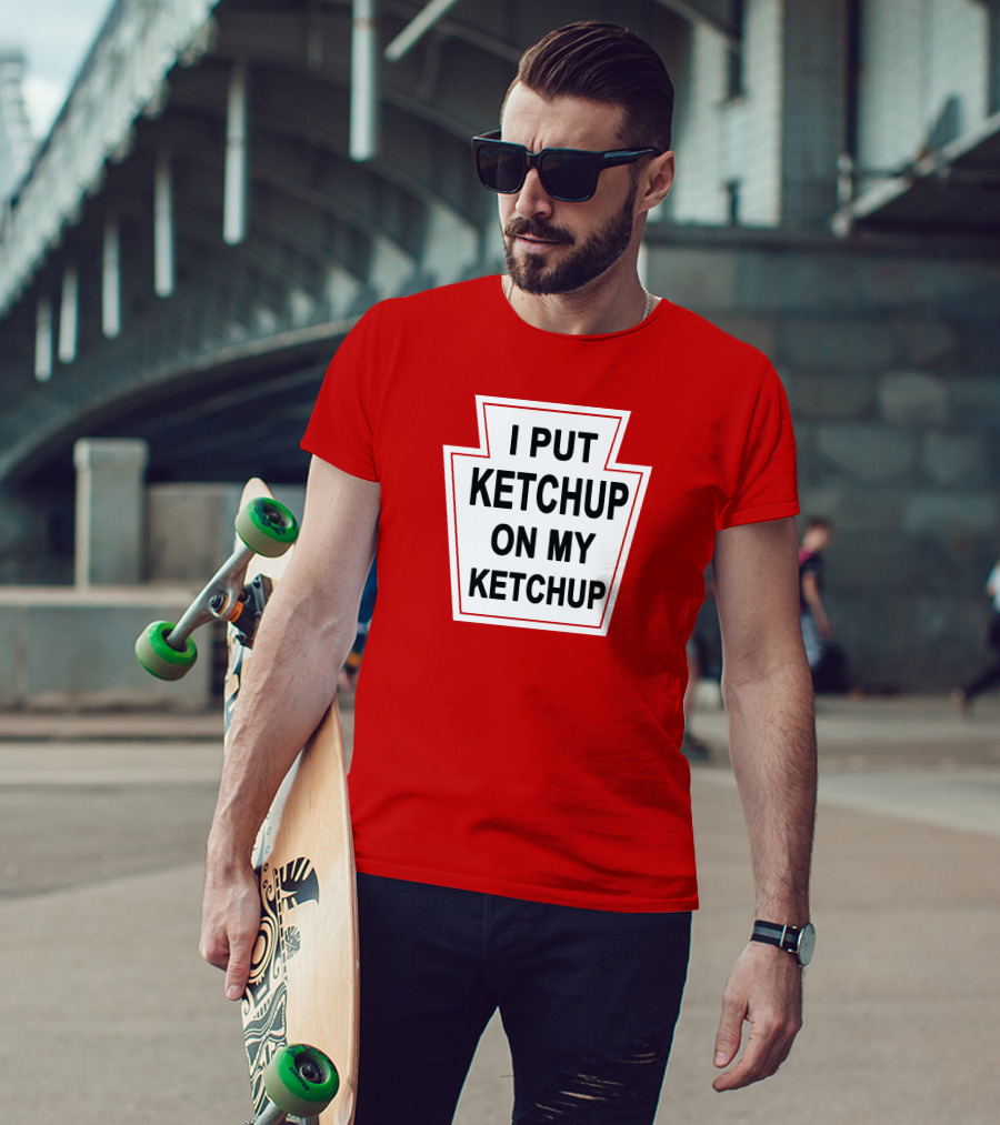 New Yorker Store I Put Ketchup On My Ketchup Red Keystone T-Shirt