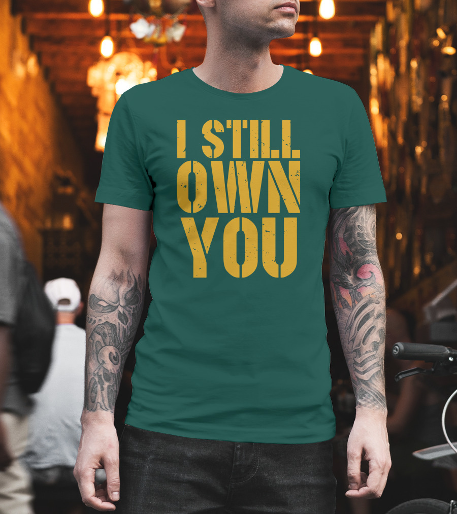 I Still Own You Eric Hubbs Green Bay Packers Football Rivalry T-Shirt