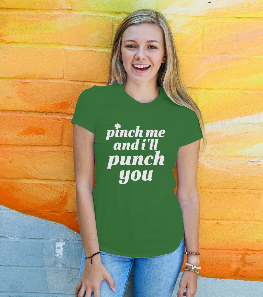 Holy Elle St. Patty's Pinch Me And I'll Punch You Shamrock T-Shirt