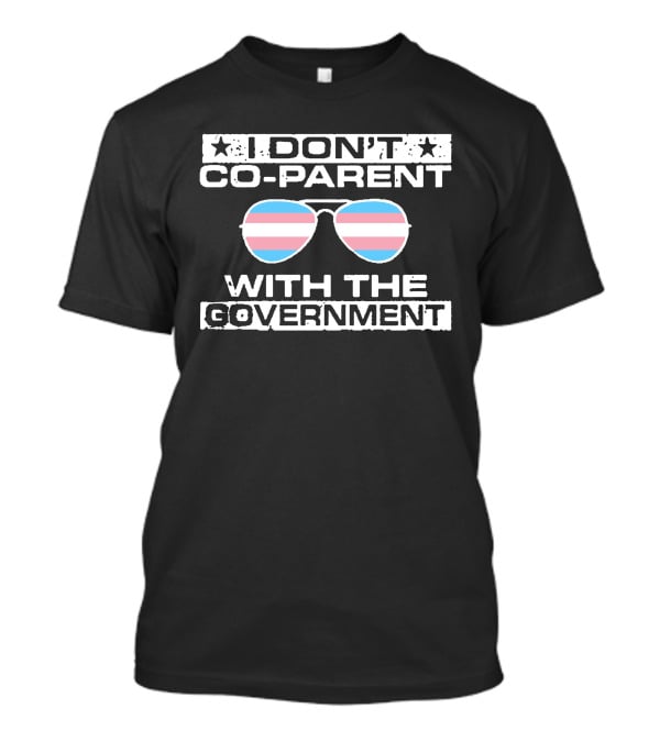 I Don't Co-Parent With The Government Sunglasses Trans Pride Flag T-Shirt