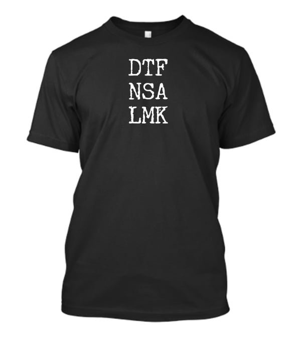Dtf Nsa Lmk Funny Abbreviation Humor T-Shirt