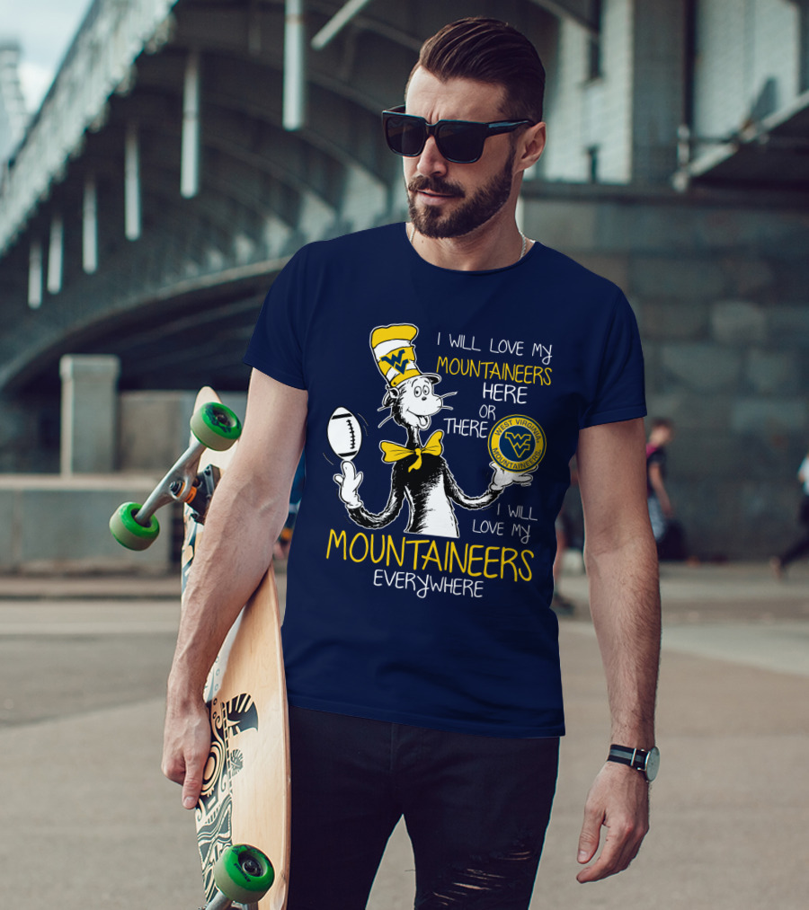 West Virginia Mountaineers I Will Love My Mountaineers Here Or There Everywhere T-Shirt