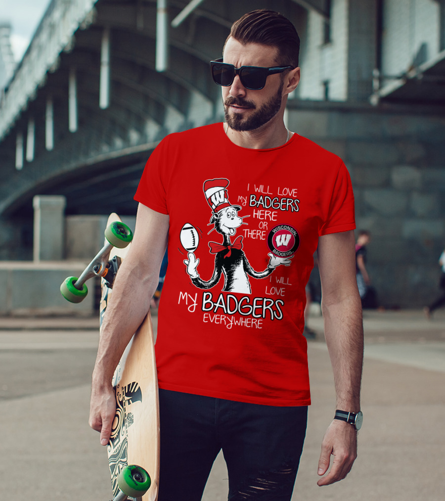 I Will Love My Badgers Here Or There Wisconsin Badgers Everywhere T-Shirt