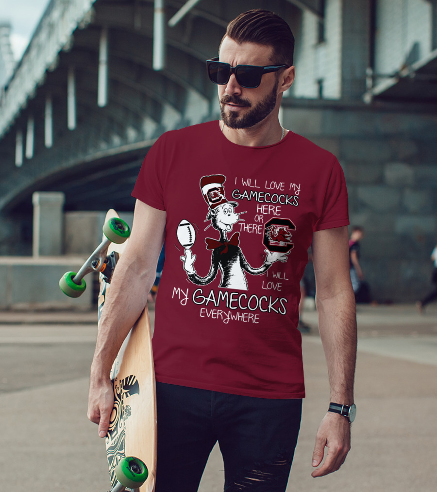 I Will Love My Gamecocks Here Or There Everywhere T-Shirt