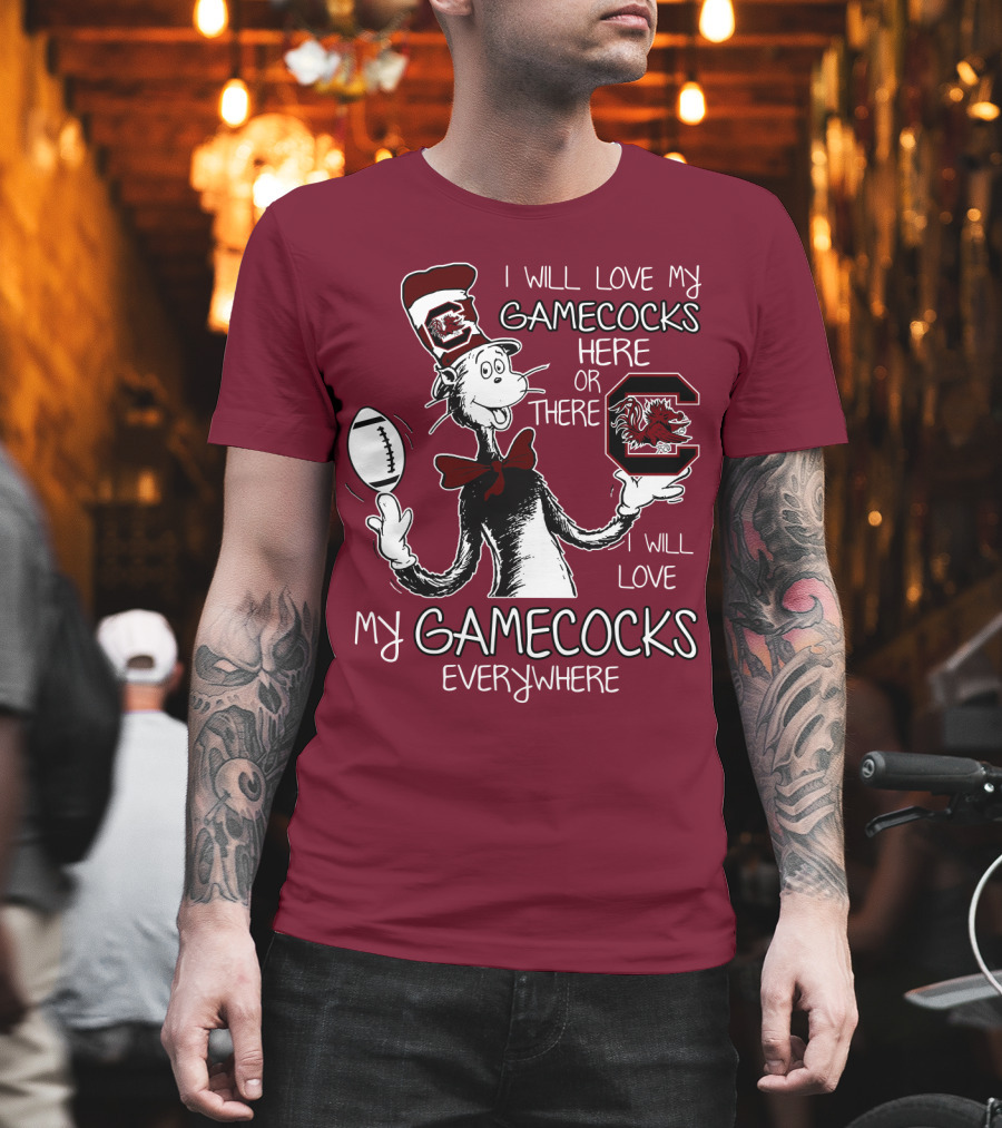 I Will Love My Gamecocks Here Or There Everywhere T-Shirt