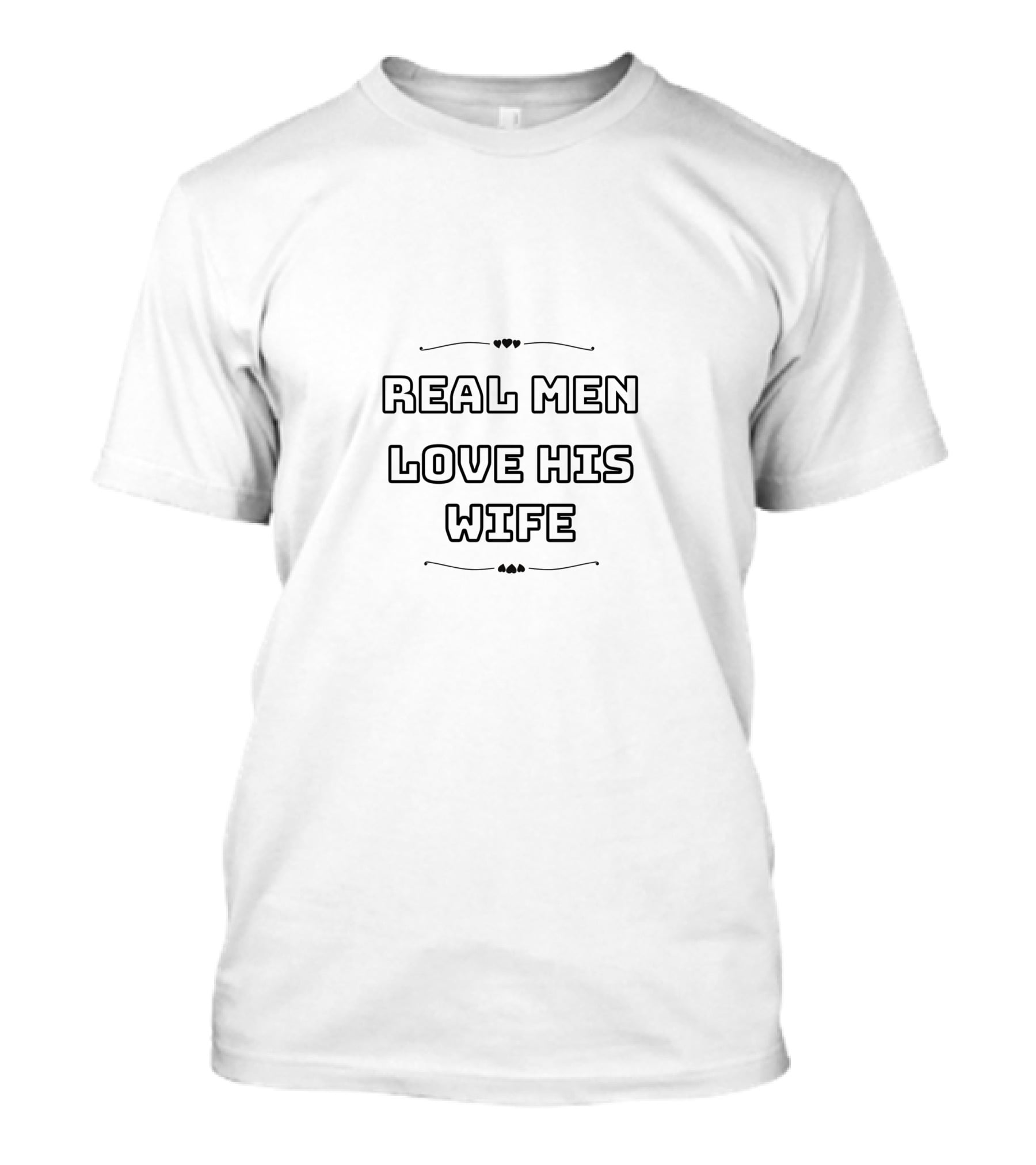REAL MEN LOVE HIS WIFE T-Shirt