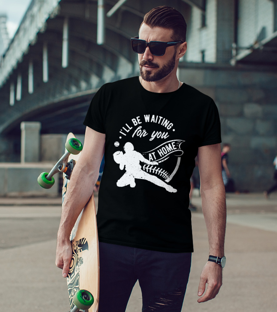 I'll Be Waiting For You At Home Softball Baseball Catcher T-Shirt
