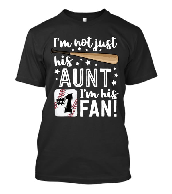 I'm Not Just His Aunt I'm His #1 Fan Baseball Auntie T-Shirt