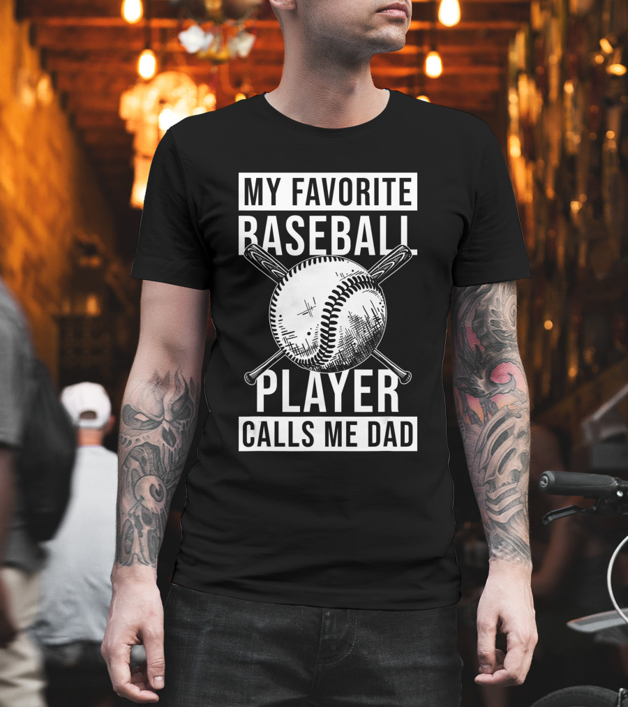 My Favorite Baseball Player Calls Me Dad Baseball Crossed Bats and Ball T-Shirt