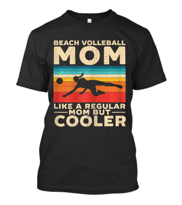 Beach Volleyball Mom Like A Regular Mom But Cooler T-Shirt